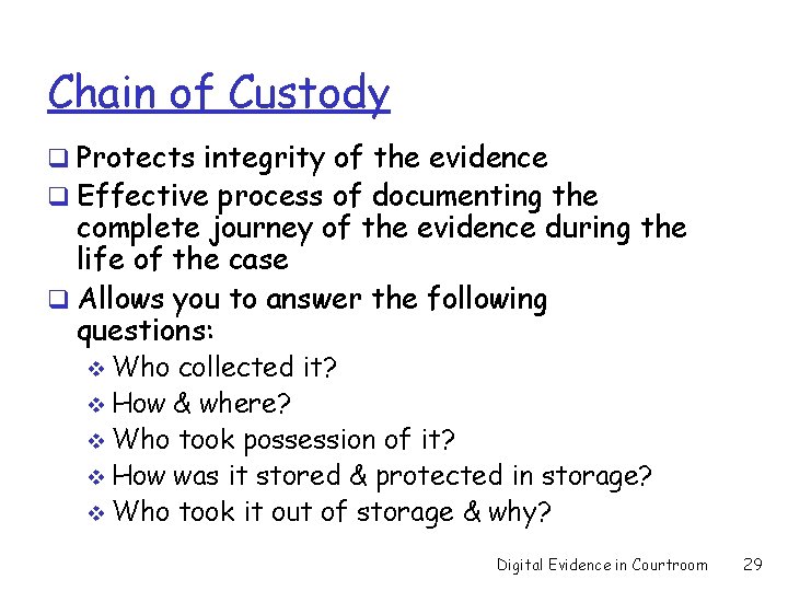 Chain of Custody q Protects integrity of the evidence q Effective process of documenting