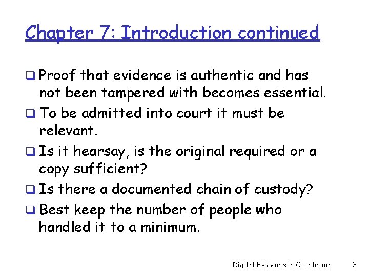 Chapter 7: Introduction continued q Proof that evidence is authentic and has not been