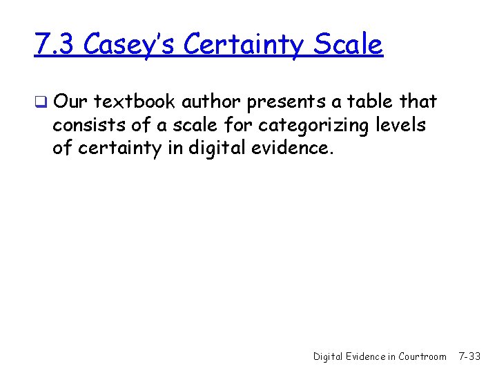 7. 3 Casey’s Certainty Scale q Our textbook author presents a table that consists
