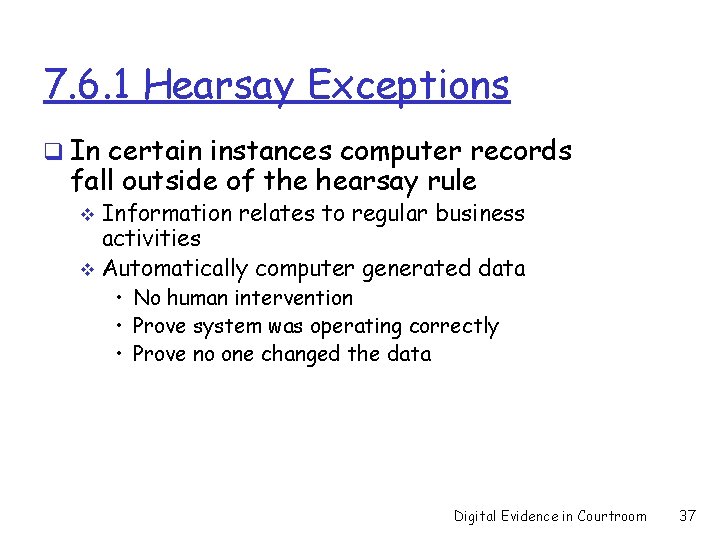 7. 6. 1 Hearsay Exceptions q In certain instances computer records fall outside of