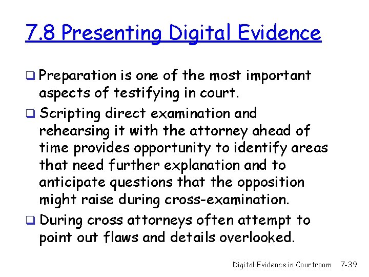 7. 8 Presenting Digital Evidence q Preparation is one of the most important aspects