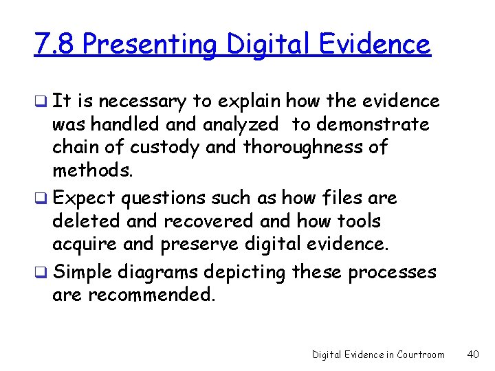 7. 8 Presenting Digital Evidence q It is necessary to explain how the evidence