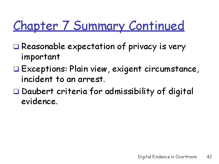 Chapter 7 Summary Continued q Reasonable expectation of privacy is very important q Exceptions: