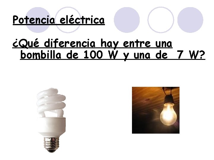 Potencia eléctrica ¿Qué diferencia hay entre una bombilla de 100 W y una de