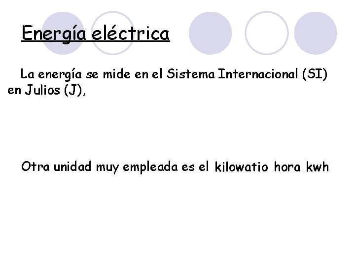 Energía eléctrica La energía se mide en el Sistema Internacional (SI) en Julios (J),