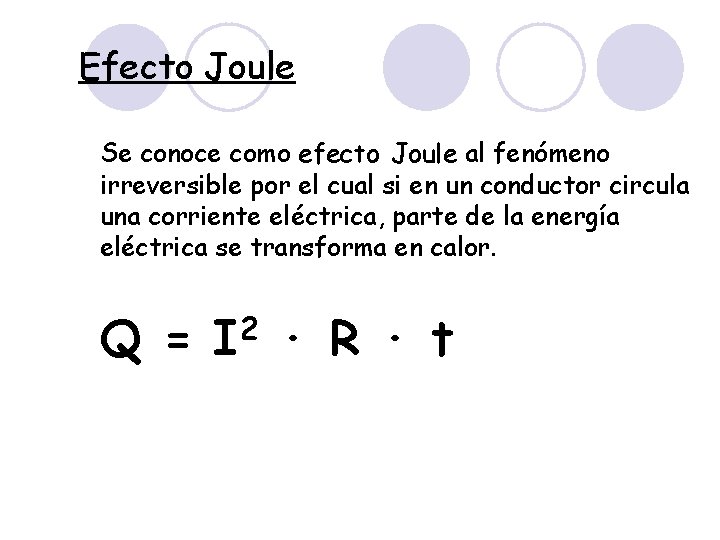 Efecto Joule Se conoce como efecto Joule al fenómeno irreversible por el cual si