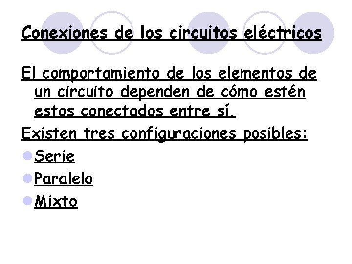 Conexiones de los circuitos eléctricos El comportamiento de los elementos de un circuito dependen