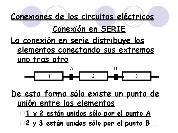 Conexiones de los circuitos eléctricos Conexión en SERIE La conexión en serie distribuye los