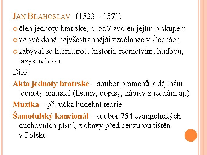 JAN BLAHOSLAV (1523 – 1571) člen jednoty bratrské, r. 1557 zvolen jejím biskupem ve