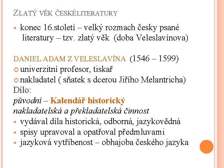ZLATÝ VĚK ČESKÉ LITERATURY § konec 16. století – velký rozmach česky psané literatury