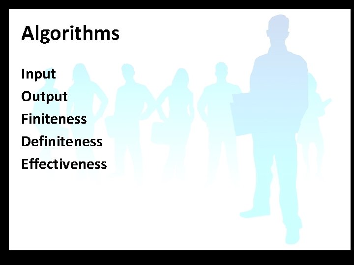 Algorithms Input Output Finiteness Definiteness Effectiveness 