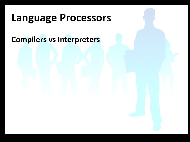 Language Processors Compilers vs Interpreters 