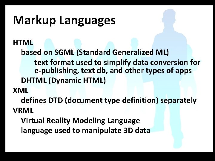 Markup Languages HTML based on SGML (Standard Generalized ML) text format used to simplify