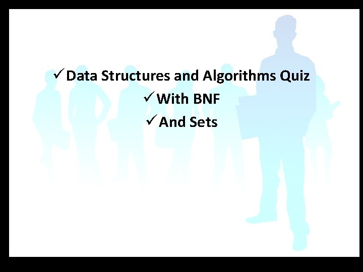 ü Data Structures and Algorithms Quiz ü With BNF ü And Sets 