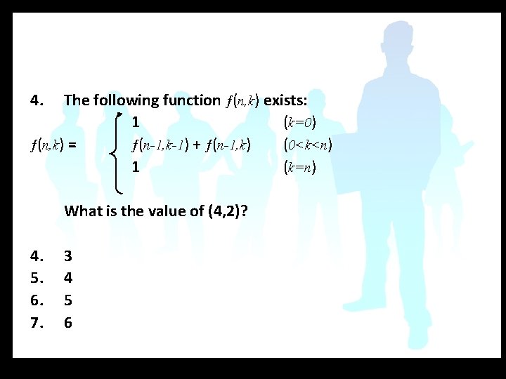 4. The following function ƒ(n, k) exists: 1 (k=0) ƒ(n, k) = ƒ(n-1, k-1)