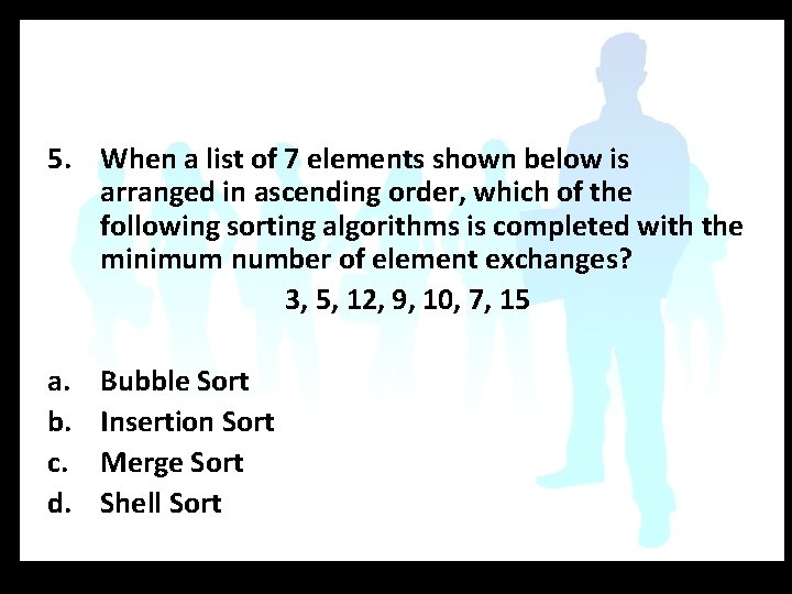 5. When a list of 7 elements shown below is arranged in ascending order,