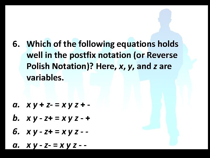 6. Which of the following equations holds well in the postfix notation (or Reverse