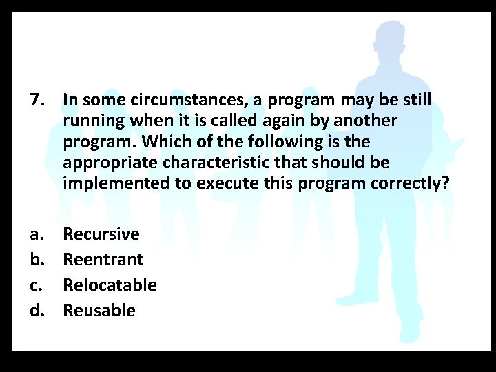 7. In some circumstances, a program may be still running when it is called