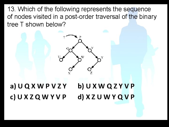 13. Which of the following represents the sequence of nodes visited in a post-order