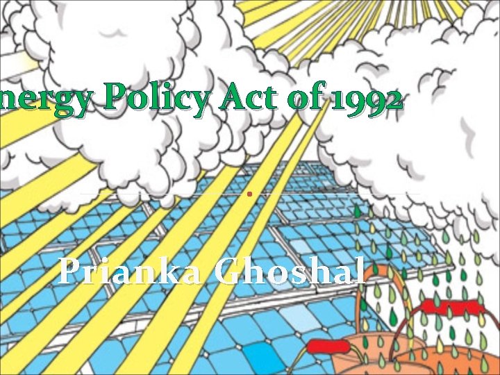 nergy Policy Act of 1992 Prianka Ghoshal 