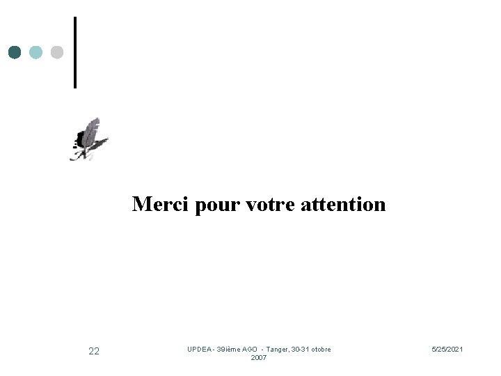 Merci pour votre attention 22 UPDEA - 39 ième AGO - Tanger, 30 -31