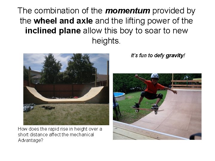 The combination of the momentum provided by the wheel and axle and the lifting