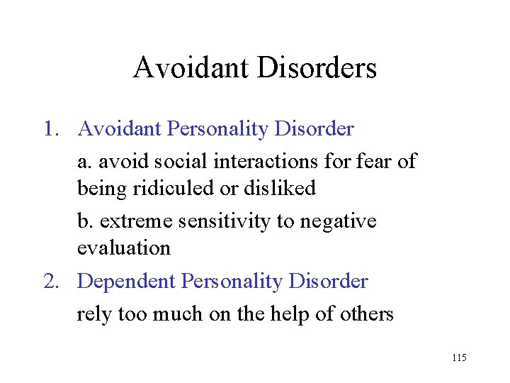 Avoidant Disorders 1. Avoidant Personality Disorder a. avoid social interactions for fear of being