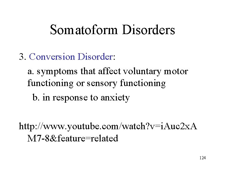 Somatoform Disorders 3. Conversion Disorder: a. symptoms that affect voluntary motor functioning or sensory