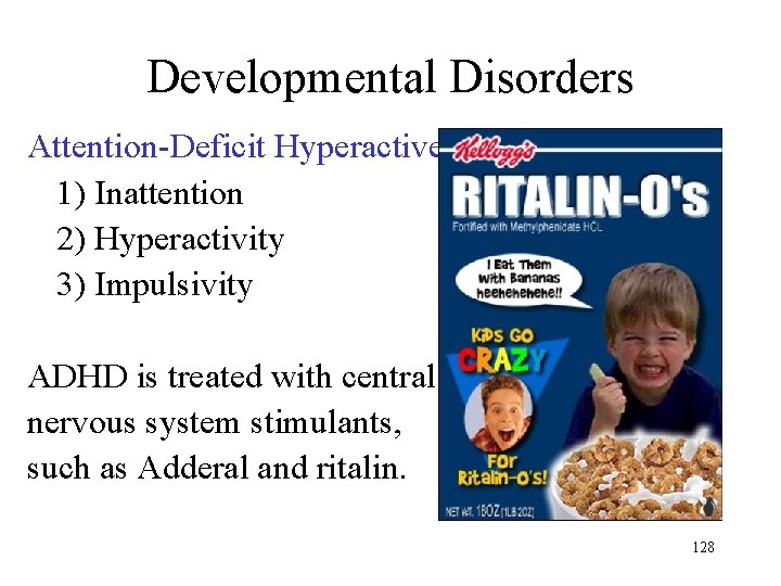 Developmental Disorders Attention-Deficit Hyperactive Disorder (ADHD) 1) Inattention 2) Hyperactivity 3) Impulsivity ADHD is