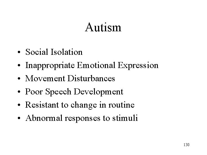 Autism • • • Social Isolation Inappropriate Emotional Expression Movement Disturbances Poor Speech Development