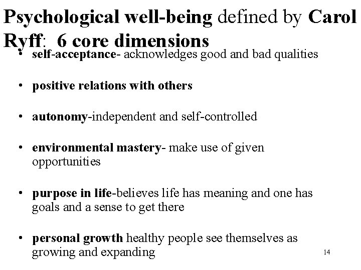 Psychological well-being defined by Carol Ryff: 6 core dimensions • self-acceptance- acknowledges good and