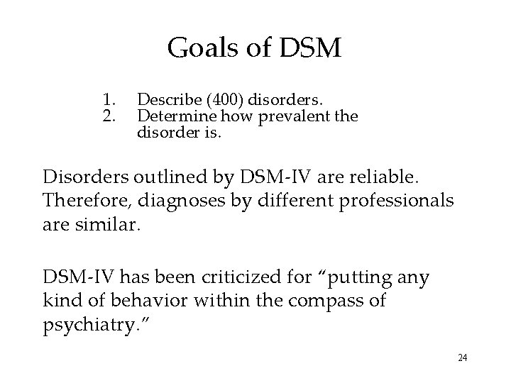 Goals of DSM 1. 2. Describe (400) disorders. Determine how prevalent the disorder is.