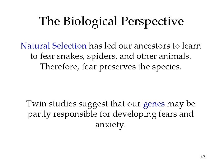The Biological Perspective Natural Selection has led our ancestors to learn to fear snakes,