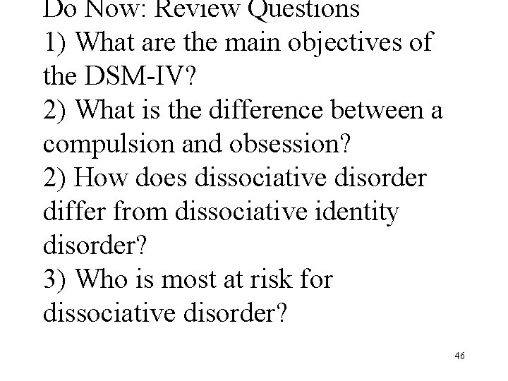 Do Now: Review Questions 1) What are the main objectives of the DSM-IV? 2)