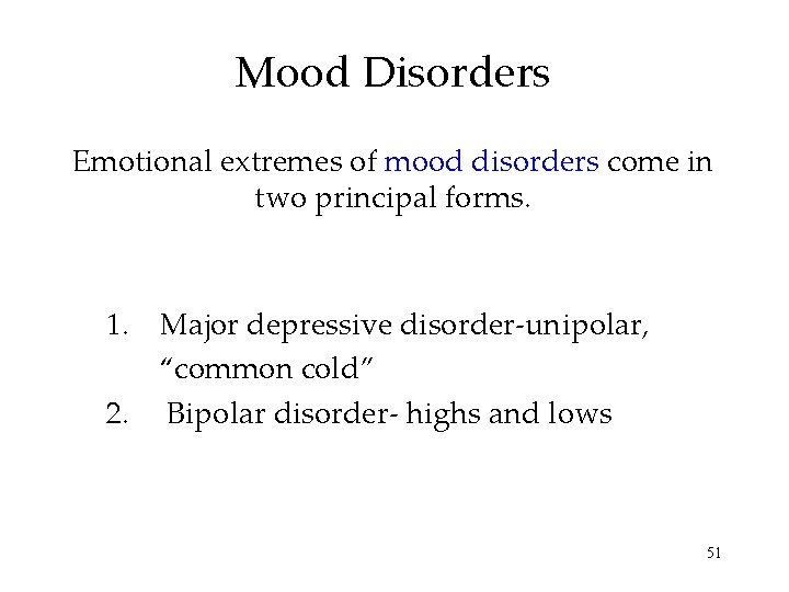 Mood Disorders Emotional extremes of mood disorders come in two principal forms. 1. Major