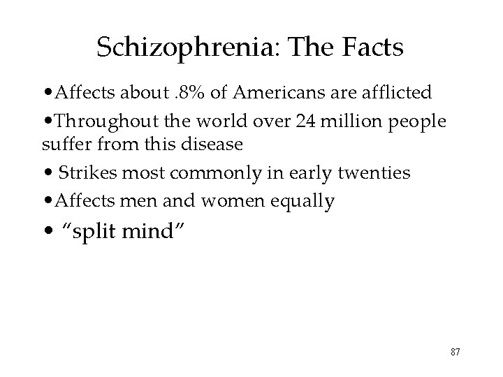Schizophrenia: The Facts • Affects about. 8% of Americans are afflicted • Throughout the