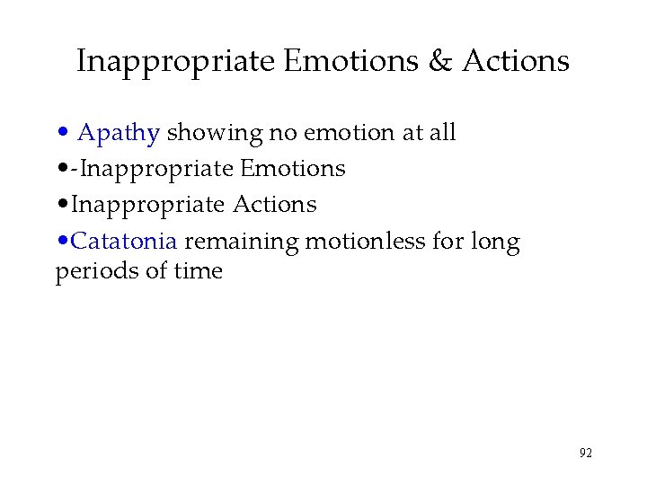 Inappropriate Emotions & Actions • Apathy showing no emotion at all • -Inappropriate Emotions