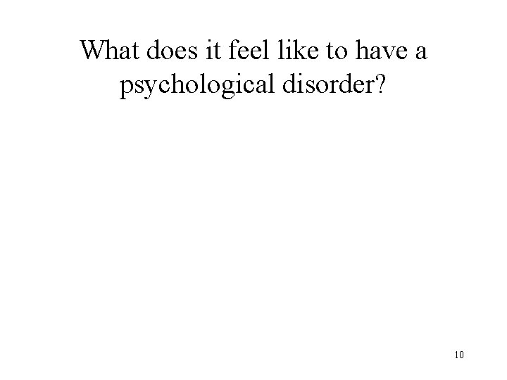 What does it feel like to have a psychological disorder? 10 