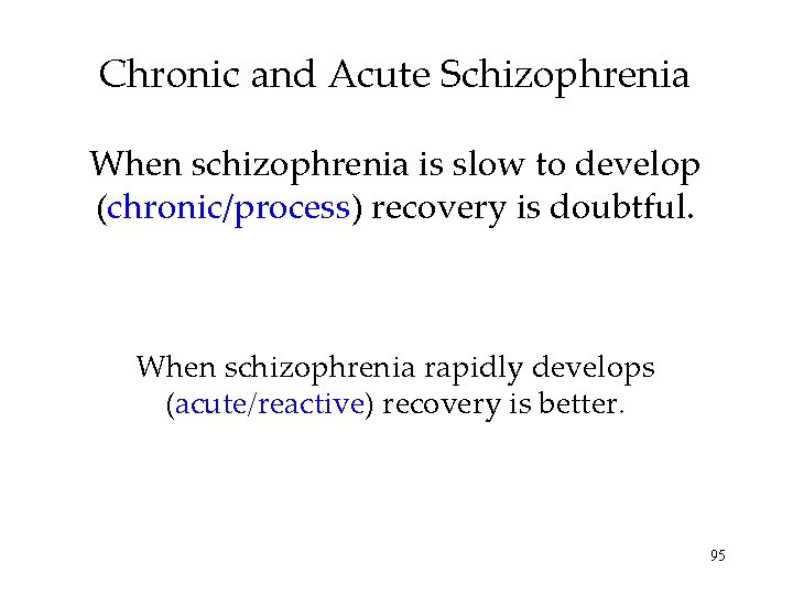 Chronic and Acute Schizophrenia When schizophrenia is slow to develop (chronic/process) recovery is doubtful.