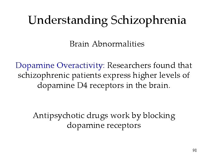 Understanding Schizophrenia Brain Abnormalities Dopamine Overactivity: Researchers found that schizophrenic patients express higher levels