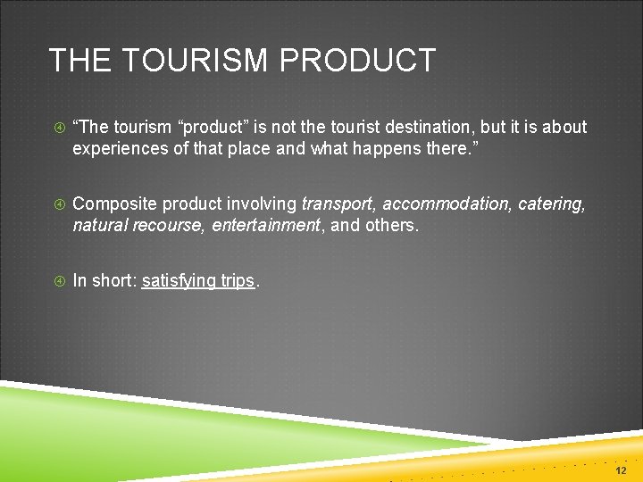 THE TOURISM PRODUCT “The tourism “product” is not the tourist destination, but it is
