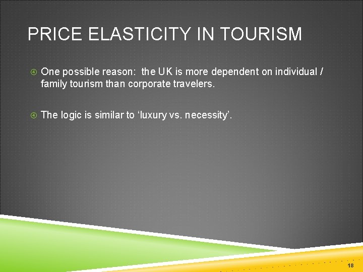 PRICE ELASTICITY IN TOURISM One possible reason: the UK is more dependent on individual