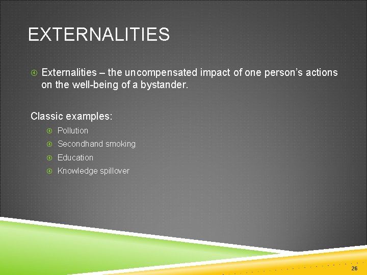 EXTERNALITIES Externalities – the uncompensated impact of one person’s actions on the well-being of