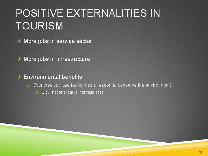 POSITIVE EXTERNALITIES IN TOURISM More jobs in service sector More jobs in infrastructure Environmental