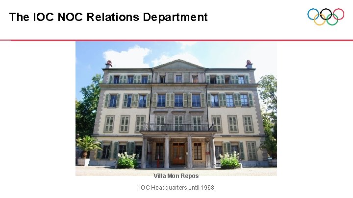 The IOC NOC Relations Department Villa Mon Repos IOC Headquarters until 1968 The IOC NOC Relations Department Villa Mon Repos IOC Headquarters until 1968