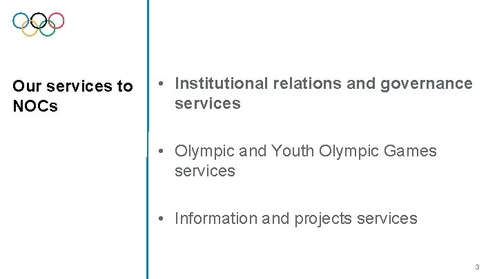 Our services to NOCs • Institutional relations and governance services • Olympic and Youth Our services to NOCs • Institutional relations and governance services • Olympic and Youth