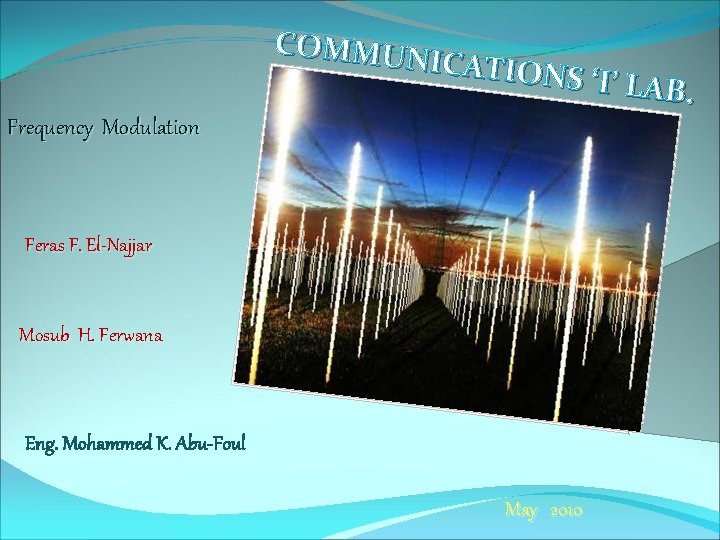 COMMUN ICATION S ‘I’ LAB. Frequency Modulation Feras F. El-Najjar Mosub H. Ferwana Eng.