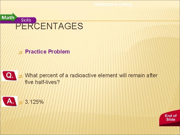 - Radioactive Dating PERCENTAGES Practice Problem What percent of a radioactive element will remain