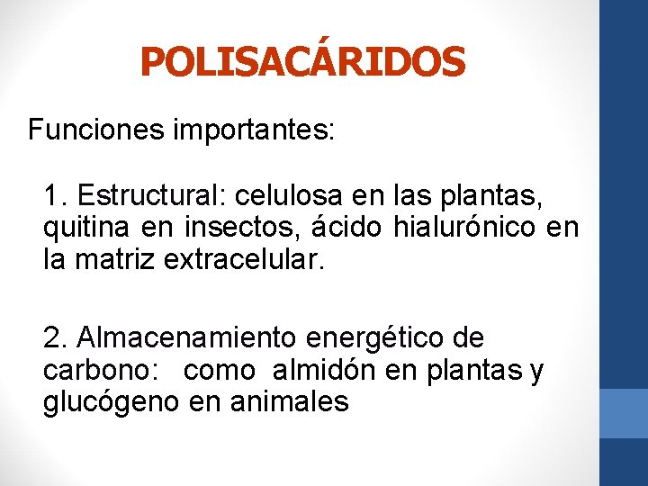 POLISACÁRIDOS Funciones importantes: 1. Estructural: celulosa en las plantas, quitina en insectos, ácido hialurónico
