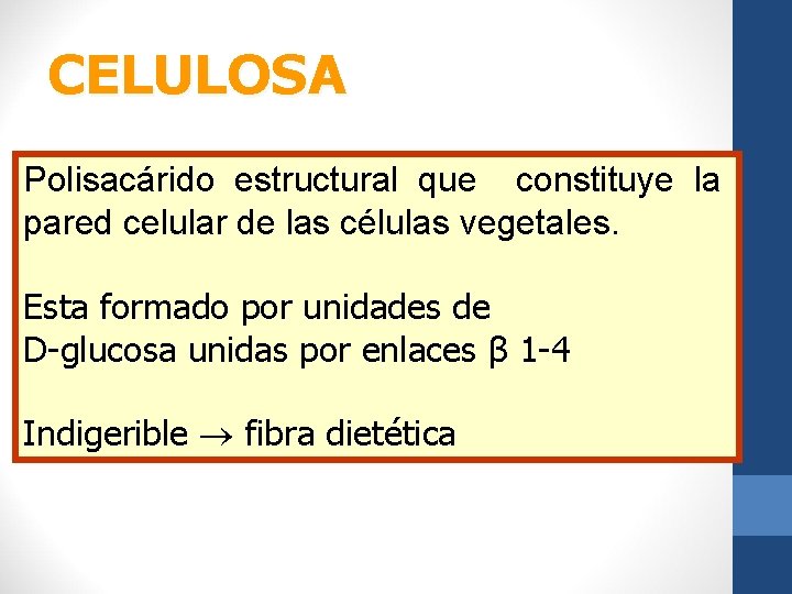 CELULOSA Polisacárido estructural que constituye la pared celular de las células vegetales. Esta formado